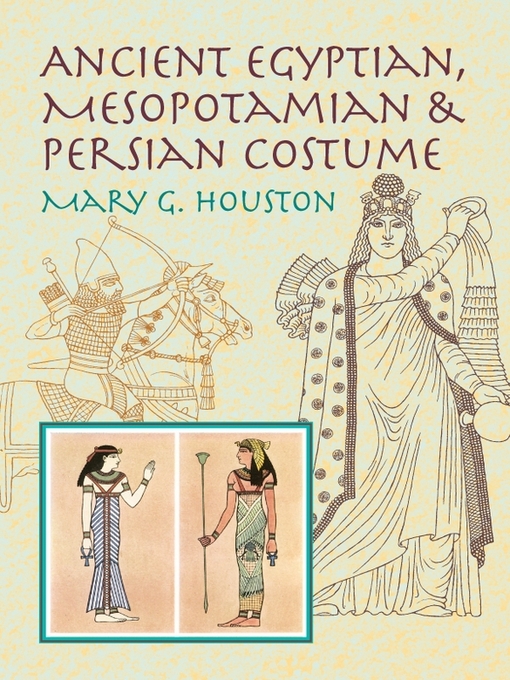 Title details for Ancient Egyptian, Mesopotamian & Persian Costume by Mary G. Houston - Available